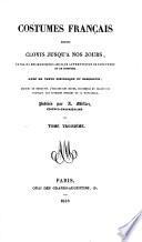 Costumes Français depuis Clovis jusqu'à nos jours, extraits des monumens les plus authentiques de sculpture et de peinture, avec un texte historique et descriptif, enrichi de notes, etc. [By de Clugng.]