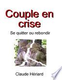 Couple en crise ! Se quitter ou rebondir ?