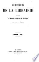Courrier de la librairie, journal de la propriete litteraire et artistique pour la France et l'etranger