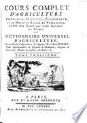Cours complet d'agriculture, théorique, pratique, économique, et de médecine rurale et vétérinaire; suivi d'une méthode pour étudier l'agriculture par principes; ou Dictionnaire universel d'agriculture