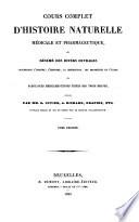 Cours complet d'histoire naturelle, médicale et pharmaceutique, ou Résumé des divers ouvrages concernant l'origine, l'histoire, la description, les propriétés et l'usage des substances médicamenteuses tirées des trois règnes