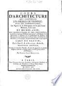 Cours d'architecture qui comprend les Ordres de Vignole, avec des commentaires, les figures & les descriptions de ses plus beaux bâtimens, & de ceux de Michel-Ange, des instructions et des préceptes, & plusiers nouveaux desseins ... & généralement tout ce qui regarde l'art de bastir