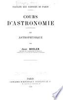 Cours da̕stronomie: ptie. Astrophysique, par Jean Bosler. 1928
