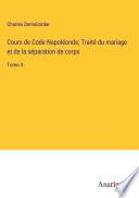 Cours de Code Napoléonde; Traité du mariage et de la séparation de corps