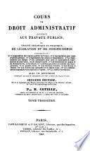 Cours de droit administratif appliqué aux travaux publics ou Traité théorique et pratique de législation et de jurisprudence,...