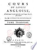 Cours de langue angloise, a l'aide duquel on peut apprendre cette langue chez soi, sans maître. Par m. Luneau de Boisjermain. Tome premier [-troisieme]