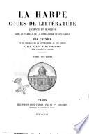 Cours de littérature ancienne et moderne suivi du tableau de la littérature au 19. siécle La Harpe