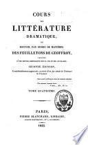 Cours de littérature dramatique ou recueil par ordre de matières de ses feuilletons