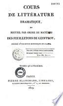 Cours de littérature dramatique, ou Recueil par ordre de matières des feuilletons de Geoffroy