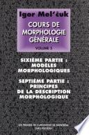 Cours de morphologie générale : (théorique et descriptive). 5. Sixième partie: modèles morphologiques. Septième partie: principes dela description morphologique