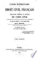 Cours élémentaire de droit civil français ou explication théorique et pratique du Code civil, accompagnée de la critique des auteurs et de la jurisprudence et suivie d'un résumé à la fin de chaque titre