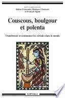 Couscous, boulgour et polenta. Transformer et consommer les céréales dans le monde