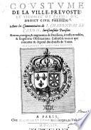 Coustume de la ville, prevosté et vicomté de Paris: ou, droict civil parisien. Avec les commentaires de L. Charondas Le Caron ... Reveus, corrigez&augmentez ... Cinquiesme ... édition