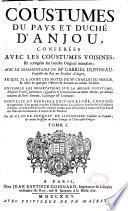 Coustumes du pays et duché d'Anjou conferées avec les coustumes voisines, et corrigées sur l'ancien original manuscrit ; avec le commentaire de Me Gabriel Dupineau... auquel il a joint les notes de Me Charles du Moulin, & celles de quelques officiers & avocats au même presidial. Ensemble les observations sur la mesme coustume, plusieurs traitez particuliers, questions & consultations du même auteur, sur diverses matieres de droit romain, canonique & coustumier. Nouvelle et dernière édition revûë, corrigée & augmentée d'un grand nombre d'observations sur plusieurs articles de la Coustume d'Anjou ; d'un recüeil d'arrests célèbres rendus pour la province d'Anjou ; & d'un Traité des marches communes d'Anjou & de Poictou. Par M. Claude Pocquet de Livonniere... Tome I [-Tome II]