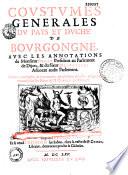 Coustumes générales du pays et duché de Bourgogne, avec les annotations de M. Begat,... et du sieur Depringles,... ausquelles on a adjoûté les notes de M. Charles Du Moulin