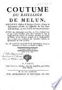 Coutume du bailliage de Melun ... suivant la réformation accordée ... au mois d'avril mil cinq cent soixante. Avec des observations nouvelles ... On y a joint une conférence des coutumes voisines, & spécialement de celle de Paris. Par Me Louis-Alphonse Sevenet
