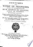 Coûtumes de Vitry le François, avec le commentaire de Me. Charles de Salligny .. Quatriéme édition corrigée&augmentée ..