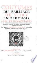 COUTUMES DU BAILLIAGE DE VITRY EN PERTHOIS AVEC UN COMMENTAIRE; ET UNE DESCRIPTION ABBREGEE DE LA NOBLESSE DE FRANCE, par rapport au Chapitre des Fiefs, & autres dispositions qui concernent la Noblesse en cette Coutume