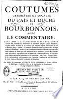 Coutumes générales et locales du Païs et duché de Bourbonnois, avec le commentaire dans lequel ces coutumes sont expliquées... par messire Matthieu Auroux des Pommiers. Première [-seconde] partie