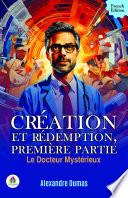 Création et rédemption, première partie: Le docteur mystérieux