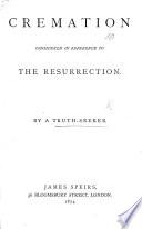 Cremation Considered in Reference to the Resurrection. By a Truth-Seeker [i.e. L. H. Grindon].