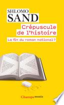Crépuscule de l'Histoire. La fin du roman national ?