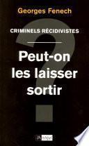 Criminels récidivistes - Peut-on les laisser sortir ?