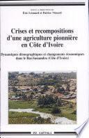 Crises et recompositions d'une agriculture pionnière en Côte d'Ivoire