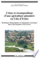 Crises et recompositions d'une agriculture pionnière en Côte d'Ivoire