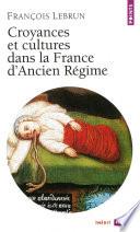 Croyances et Cultures dans la France d'Ancien Régime