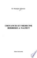 Croyances et médecine berbères à Tagmut