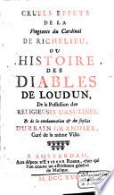Cruels effets de la vengeance du cardinal de Richelieu, ou, Histoire des diables de Loudun, de la possession des religieuses ursulines, et de la condamnation & du suplice d'Urbain Grandier, curé de la même ville