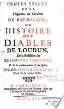 Cruels effets de la vengeance du Cardinal de Richelieu ou histoire des diables de Loudun, de la possession des religieuses ursulines et de la condamnation et du supplice d'Urbain Grandier curé de la même ville