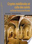 Cryptes médiévales et culte des saints en Île-de-France et en Picardie