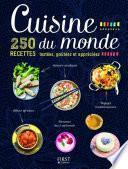Cuisine du monde - 250 recettes testées, goûtées et appréciées