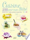 Cuisine pour mon Bébé - 250 recettes testées, goûtées et appréciées