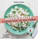 Cuisiner avec un rice cooker - super facile
