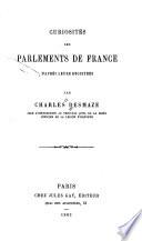 Curiosités des parlements de France d'après leurs registres