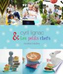 Cyril Lignac et les petits chefs - 30 recettes inédites
