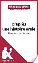 D'après une histoire vraie de Delphine de Vigan (Fiche de lecture)