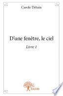 D'une fenêtre, le ciel - Livre 1