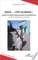 Daech - Etat Islamique Cancer d'un monde arabo-musulman en recomposition