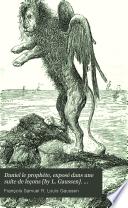 Daniel le prophète, exposé dans une suite de leçons [by L. Gaussen]. Tom. 1, 2e éd.; tom. 2
