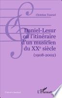 Daniel-Lesur ou l'itinéraire d'un musicien du XXe siècle (1908-2002)