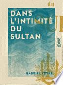 Dans l'intimité du sultan