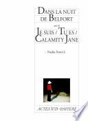 Dans la nuit de Belfort suivi de Je suis / Tu es / Calamity Jane