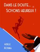 Dans le doute...Soyons heureux !