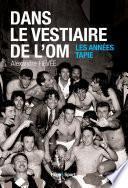 Dans le vestiaire de l'O.M., les années Tapie