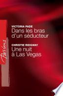 Dans les bras d'un séducteur - Une nuit à Las Vegas (Harlequin Passions)
