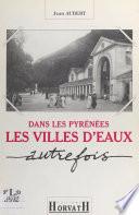Dans les Pyrénées : les villes d'eaux autrefois